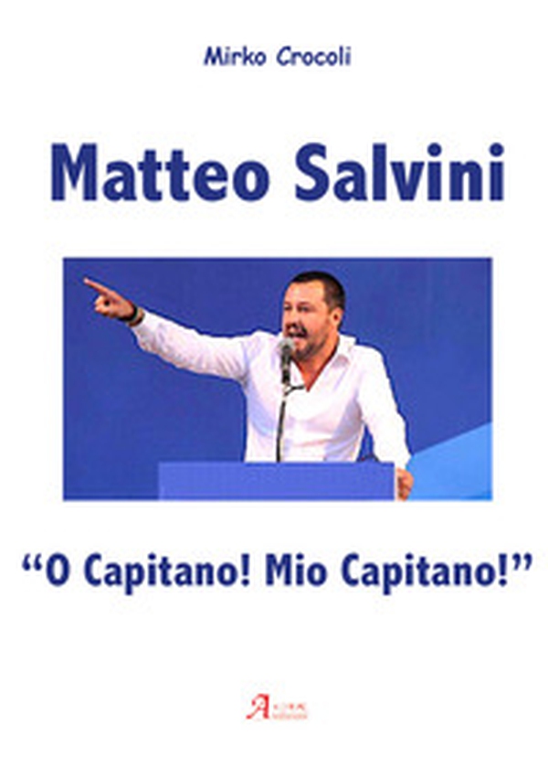 Matteo Salvini. «O capitano! Mio capitano!» - Librerie.coop Matteo Salvini. «O capitano! Mio capitano!» - Librerie.coop