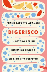 Digerisco. Il metodo per un intestino felice e un giro vita perfetto - Librerie.coop