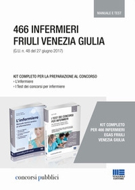 466 infermieri Friuli Venezia Giulia. Kit completo per la preparazione al concorso. Manuale e test - Librerie.coop
