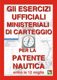 Gli esercizi ufficiali ministeriali di carteggio per la patente nautica entro le 12 miglia - Librerie.coop Gli esercizi ufficiali ministeriali di carteggio per la patente nautica entro le 12 miglia - Librerie.coop