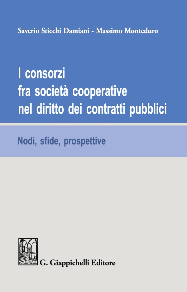 I consorzi fra società cooperative nel diritto dei contratti pubblici - Librerie.coop I consorzi fra società cooperative nel diritto dei contratti pubblici - Librerie.coop