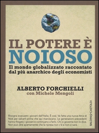 Il potere è noioso. Il mondo globalizzato raccontato dal più anarchico degli economisti - Librerie.coop