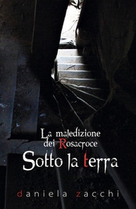 Sotto la terra. La maledizione dei Rosacroce - Librerie.coop