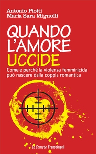 Quando l'amore uccide. Come e perché la violenza femminicida può nascere dalla coppia romantica - Librerie.coop Quando l'amore uccide. Come e perché la violenza femminicida può nascere dalla coppia romantica - Librerie.coop
