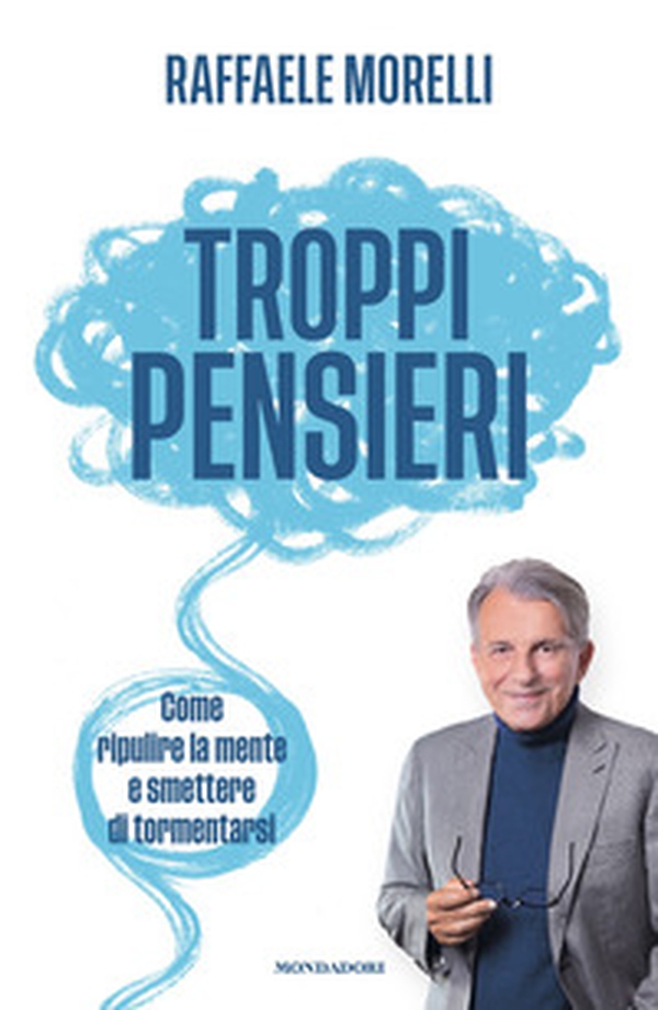 Troppi pensieri. Come ripulire la mente e smettere di tormentarsi - Librerie.coop Troppi pensieri. Come ripulire la mente e smettere di tormentarsi - Librerie.coop