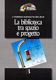 La biblioteca tra spazio e progetto. Nuove frontiere dell'architettura e nuovi scenari tecnologici - Librerie.coop