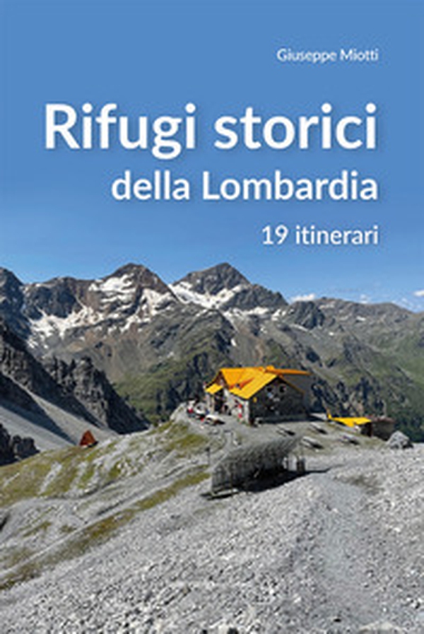 Rifugi storici della Lombardia. 19 itinerari - Librerie.coop Rifugi storici della Lombardia. 19 itinerari - Librerie.coop