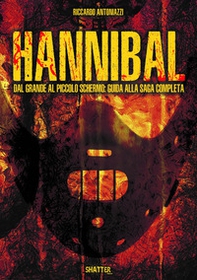 Hannibal. Dal grande al piccolo schermo: guida alla saga completa - Librerie.coop