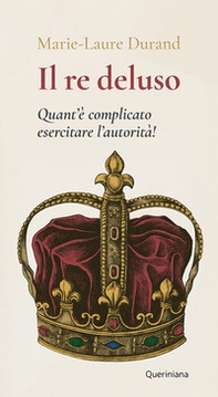 Il Re deluso. Quant'è complicato esercitare l'autorità! - Librerie.coop Il Re deluso. Quant'è complicato esercitare l'autorità! - Librerie.coop