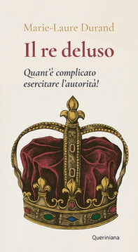 Il Re deluso. Quant'è complicato esercitare l'autorità! - Librerie.coop