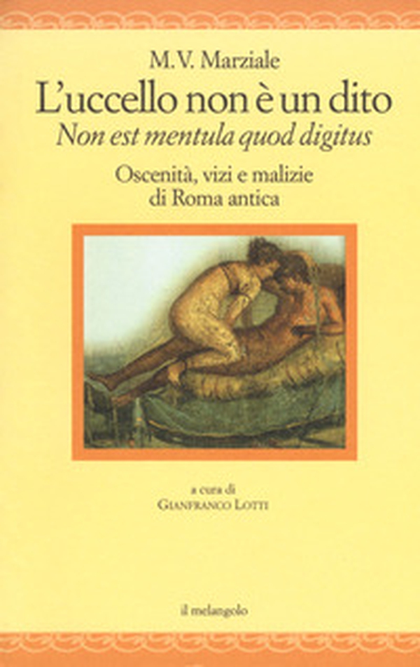L'uccello non è un dito. Non est mendula quod digitus. Oscenità, vizi e malizie di Roma antica. Testo latino a fronte - Librerie.coop L'uccello non è un dito. Non est mendula quod digitus. Oscenità, vizi e malizie di Roma antica. Testo latino a fronte - Librerie.coop