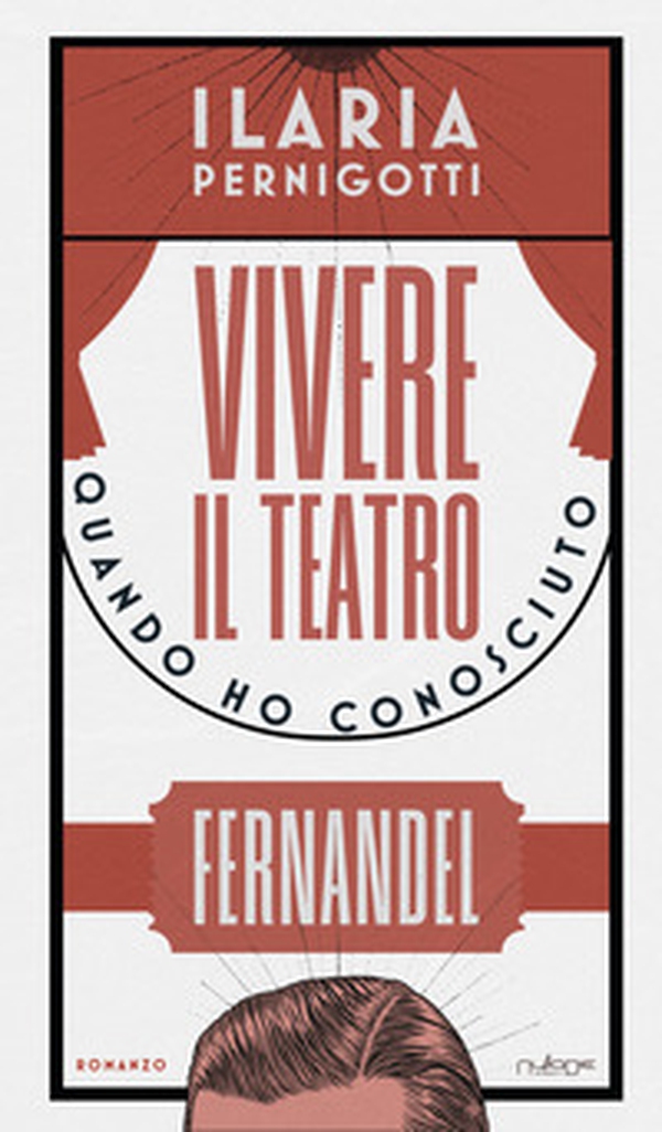 Vivere il teatro. Quando ho conosciuto Fernandel - Librerie.coop