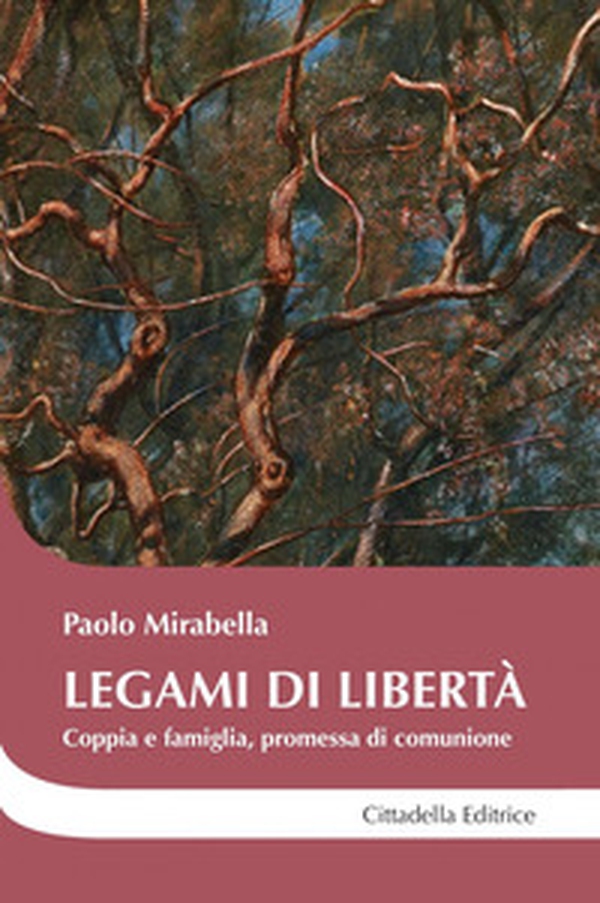 Legami di libertà. Coppia e famiglia, promessa di comunione - Librerie.coop Legami di libertà. Coppia e famiglia, promessa di comunione - Librerie.coop