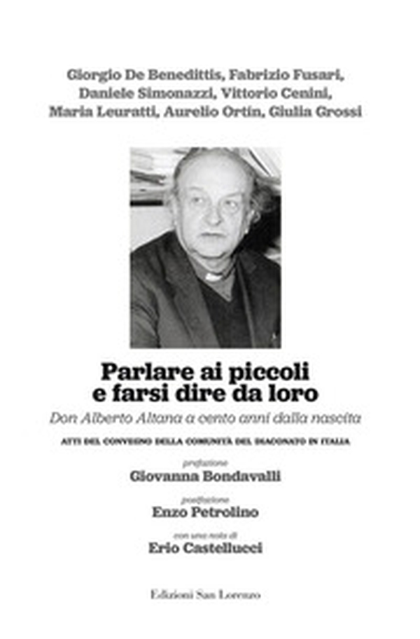 Parlare ai piccoli e farsi dire da loro. Don Alberto Altana a cento anni dalla nascita. Atti del convegno della comunità del diaconato in Italia - Librerie.coop Parlare ai piccoli e farsi dire da loro. Don Alberto Altana a cento anni dalla nascita. Atti del convegno della comunità del diaconato in Italia - Librerie.coop