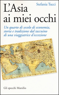 L'Asia ai miei occhi. Un quarto di secolo di economia, storia e tradizione dal taccuino di una viaggiatrice d'eccezione - Librerie.coop