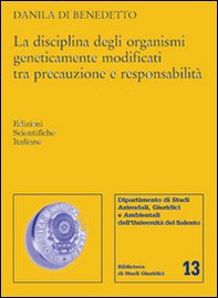 La disciplina degli organismi geneticamente modificati tra precauzione e responsabilità - Librerie.coop