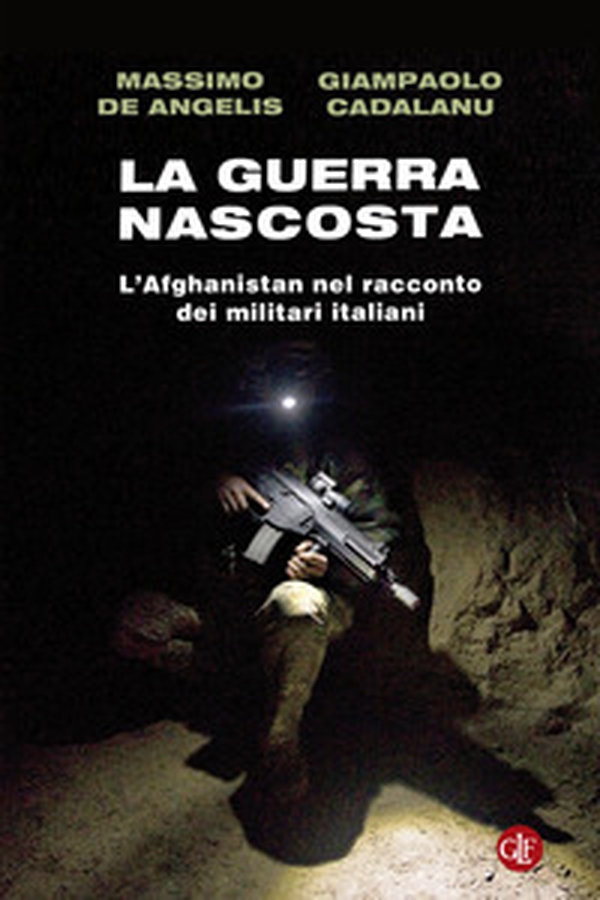 La guerra nascosta. L'Afghanistan nel racconto dei militari italiani - Librerie.coop La guerra nascosta. L'Afghanistan nel racconto dei militari italiani - Librerie.coop