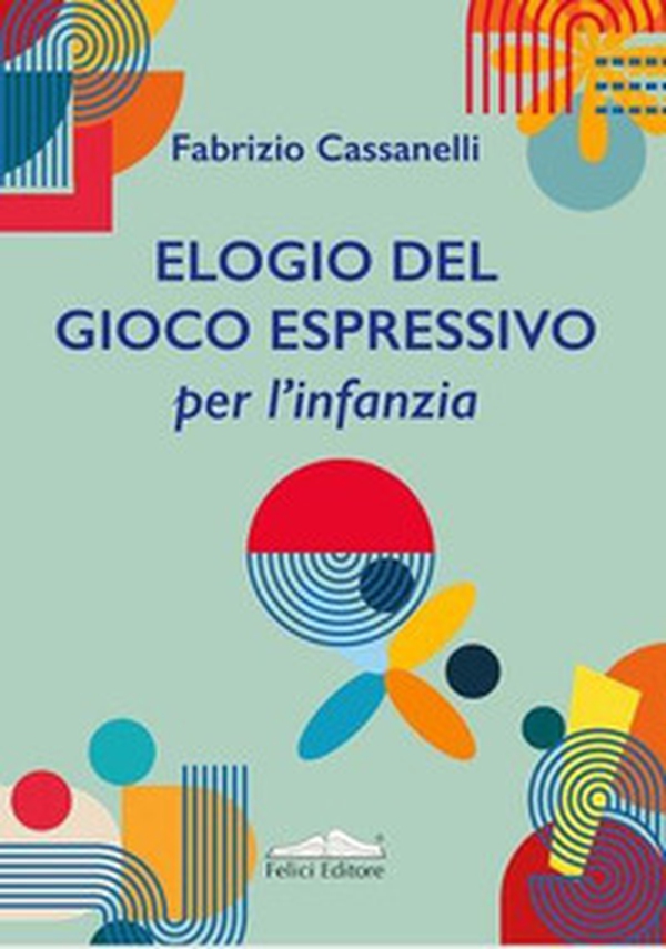 Elogio del gioco espressivo per l'infanzia: la meraviglia - Librerie.coop