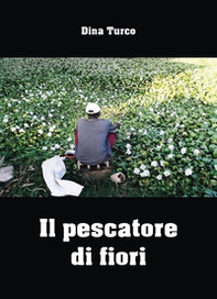 Il pescatore di fiori - Librerie.coop