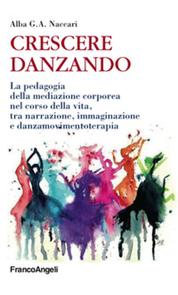 Crescere danzando. La pedagogia della mediazione corporea nel corso della vita, tra narrazione, immaginazione e danzamovimentoterapia - Librerie.coop Crescere danzando. La pedagogia della mediazione corporea nel corso della vita, tra narrazione, immaginazione e danzamovimentoterapia - Librerie.coop