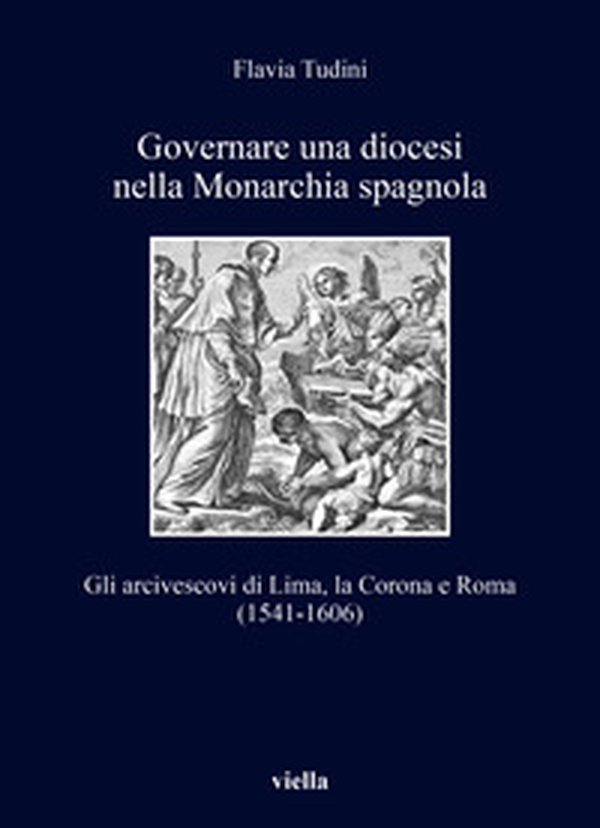 Governare una diocesi nella Monarchia spagnola. Gli arcivescovi di Lima, la Corona e Roma (1541-1606) - Librerie.coop Governare una diocesi nella Monarchia spagnola. Gli arcivescovi di Lima, la Corona e Roma (1541-1606) - Librerie.coop