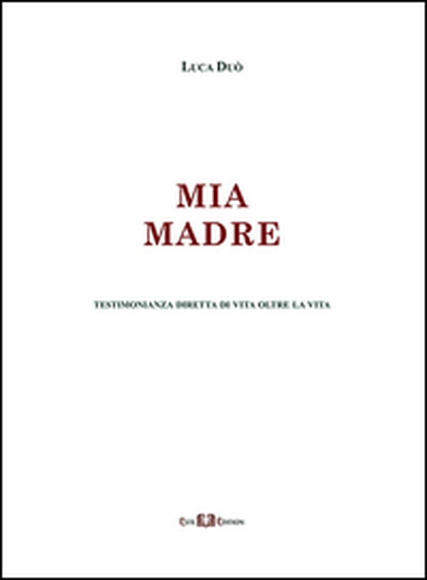 Mia madre. Testimonianza diretta di vita oltre la vita - Librerie.coop Mia madre. Testimonianza diretta di vita oltre la vita - Librerie.coop