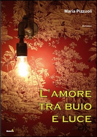 L'amore tra buio e luce - Librerie.coop