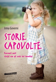 Storie capovolte. Racconti noti rivisti con gli occhi dei bambini - Librerie.coop