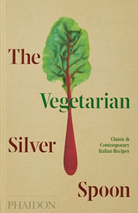 The vegetarian Silver Spoon. Classic and contemporary Italian recipes - Librerie.coop