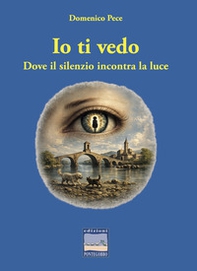 Io ti vedo. Dove il silenzio incontra la luce - Librerie.coop