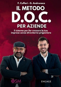 Il metodo D.O.C. per aziende. Il sistema per far crescere la tua impresa senza diventarne prigioniero - Librerie.coop