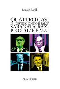 Quattro casi di «destino cinico e baro». Saragat/Craxi/Prodi/Renzi - Librerie.coop Quattro casi di «destino cinico e baro». Saragat/Craxi/Prodi/Renzi - Librerie.coop