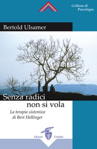Senza radici non si vola. La terapia sistemica di Bert Hellinger - Librerie.coop