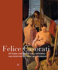 Felice Casorati. Pittura che nasce dall'interno-Une peinture qui vient de l'intérieur - Librerie.coop