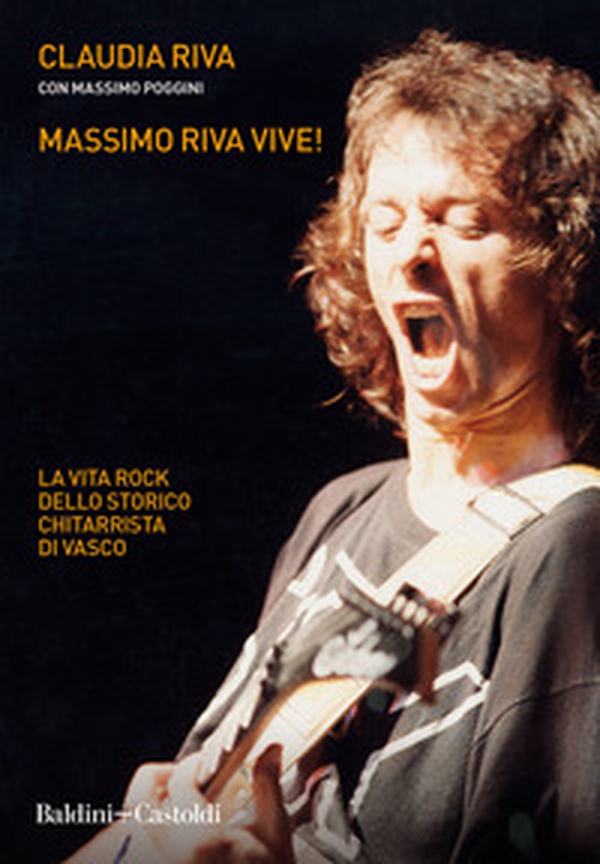 Massimo Riva vive! La vita rock dello storico chitarrista di Vasco - Librerie.coop Massimo Riva vive! La vita rock dello storico chitarrista di Vasco - Librerie.coop