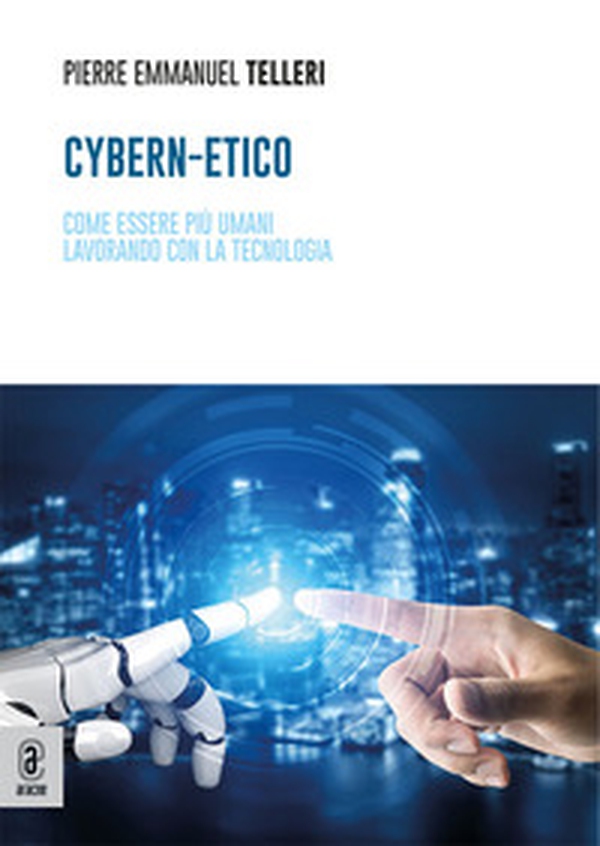 Cybern-Etico. Come essere più umani lavorando con la tecnologia - Librerie.coop