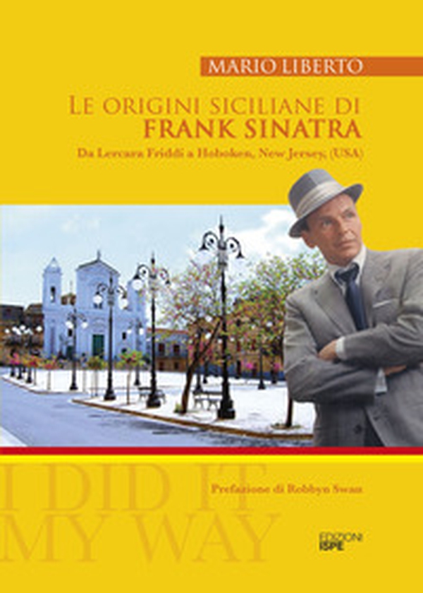Le origini siciliane di Frank Sinatra. Da Lercara Friddi a Hoboken, New Jersey, (USA) - Librerie.coop Le origini siciliane di Frank Sinatra. Da Lercara Friddi a Hoboken, New Jersey, (USA) - Librerie.coop