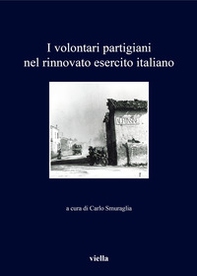 I volontari partigiani nel rinnovato esercito italiano - Librerie.coop