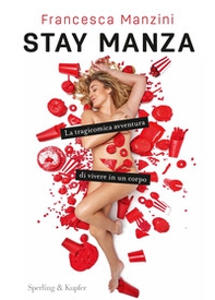Stay Manza. La tragicomica avventura di vivere in un corpo - Librerie.coop