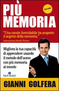 Più memoria. Migliora la tua capacità di apprendere usando il metodo dell'uomo con più memoria al mondo - Librerie.coop Più memoria. Migliora la tua capacità di apprendere usando il metodo dell'uomo con più memoria al mondo - Librerie.coop