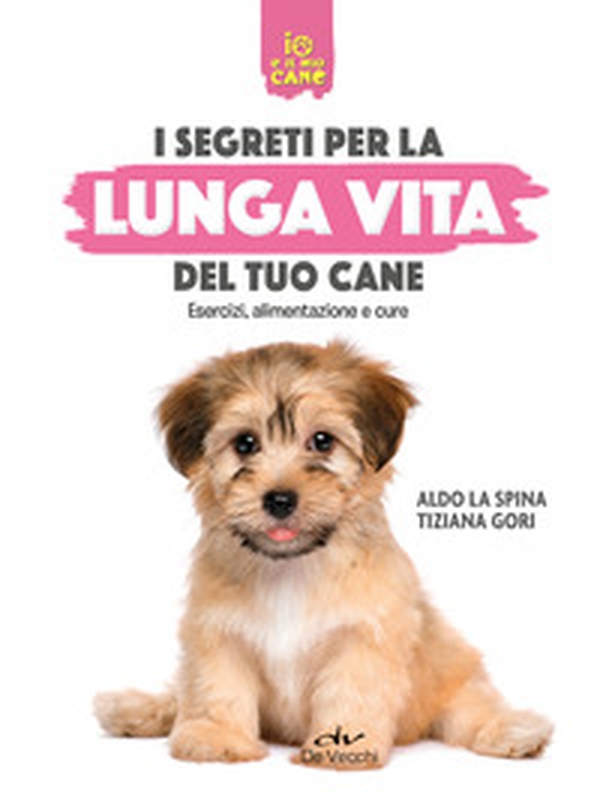 Segreti per la lunga vita del cane. Esercizi, alimentazione e cure - Librerie.coop Segreti per la lunga vita del cane. Esercizi, alimentazione e cure - Librerie.coop