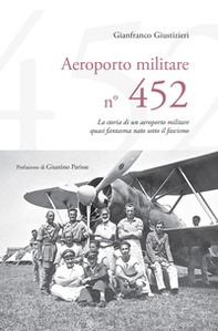 Aeroporto Militare n. 452. La storia di un aeroporto militare quasi fantasma nato sotto il fascismo - Librerie.coop