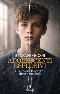 Adolescenti esplosivi. Disinnesca lo scontro, ritrova tuo figlio - Librerie.coop