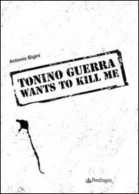 Tonino Guerra wants to kill me - Librerie.coop Tonino Guerra wants to kill me - Librerie.coop
