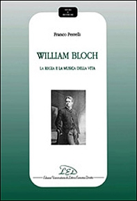 William Bloch. La regia e la musica della vita - Librerie.coop William Bloch. La regia e la musica della vita - Librerie.coop