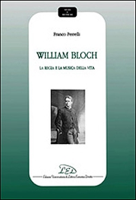 William Bloch. La regia e la musica della vita - Librerie.coop