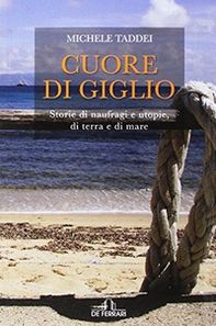 Cuore di Giglio. Storie di naufragi e utopie, di terra e di mare - Librerie.coop