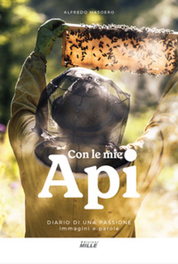 Con le mie api. Diario di una passione. Immagini e parole - Librerie.coop Con le mie api. Diario di una passione. Immagini e parole - Librerie.coop