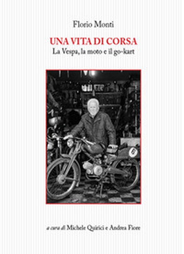 Una vita di corsa. La Vespa, la moto e il go-kart - Librerie.coop Una vita di corsa. La Vespa, la moto e il go-kart - Librerie.coop