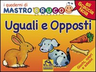 Uguali e opposti. Giochi, colori e adesivi. I quaderni di MastroBruco - Librerie.coop